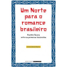 Um Norte Para O Romance Brasileiro: Franklin Távora Entre Os Primeiros Folcloristas