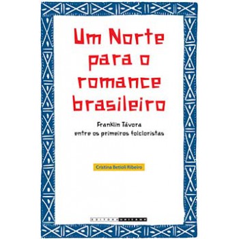 Um Norte Para O Romance Brasileiro: Franklin Távora Entre Os Primeiros Folcloristas