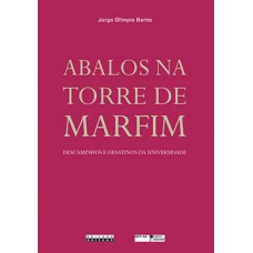 Abalos Na Torre De Marfim: Descaminhos E Desatinos Da Universidade