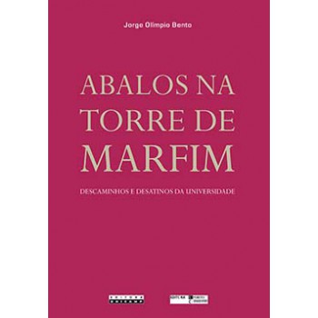 Abalos Na Torre De Marfim: Descaminhos E Desatinos Da Universidade