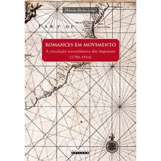 Romances Em Movimento: A Circulação Transatlântica Dos Impressos (1789-1914)