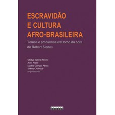 Escravidão E Cultura Afro-brasileira: Temas E Problemas Em Torno Da Obra De Robert Slenes