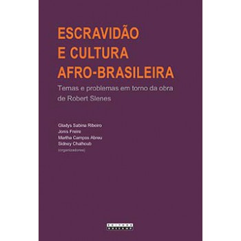 Escravidão E Cultura Afro-brasileira: Temas E Problemas Em Torno Da Obra De Robert Slenes