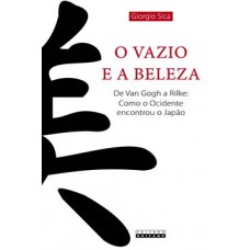 O Vazio E A Beleza: De Van Gogh A Rilke: Como O Ocidente Encontrou O Japão