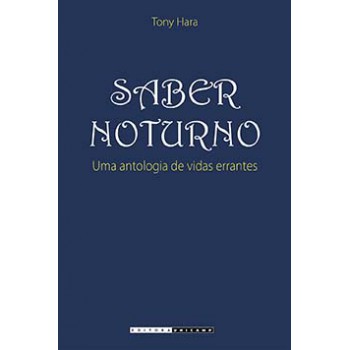 Saber Noturno: Uma Antologia De Vidas Errantes