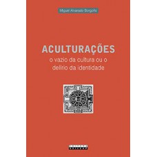 Aculturações: O Vazio Da Cultura Ou O Delírio Da Identidade