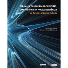 Para Além Das Colunas De Hércules, Uma História Da Paraconsistência: De Heráclito A Newton Da Costa