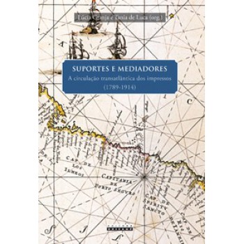 Suportes E Mediadores: A Circulação Transatlântica Dos Impressos (1789-1914)