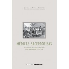 Médicas-sacerdotisas: Religiosidades Ancestrais E Contestação Ao Sul De Moçambique (c. 1927-1988)