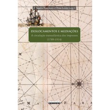 Deslocamentos E Mediações: A Circulação Transatlântica Dos Impressos (1789-1914)