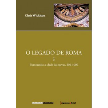 O Legado De Roma: Iluminando A Idade Das Trevas, 400-1000