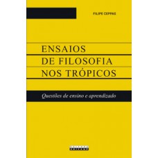 Ensaios De Filosofia Nos Trópicos: Questões De Ensino E Aprendizado