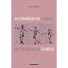 As Crianças De Clarice: Narrativas Da Infância E Outras Revelações