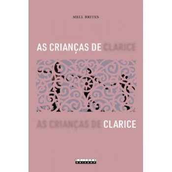 As Crianças De Clarice: Narrativas Da Infância E Outras Revelações