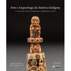 Arte E Arqueologia Da América Indígena: A Coleção Pré-colombiana Cerqueira Leite