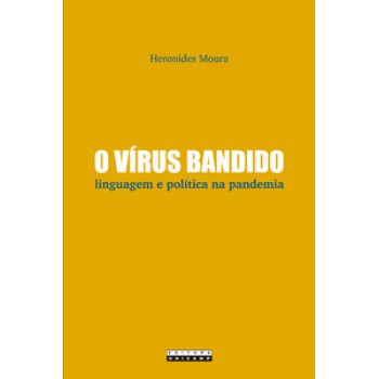 O Vírus Bandido: Linguagem E Política Na Pandemia