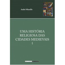 Uma História Religiosa Das Cidades Medievais