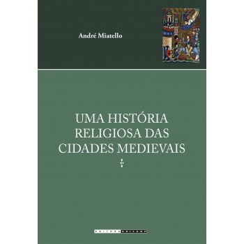 Uma História Religiosa Das Cidades Medievais