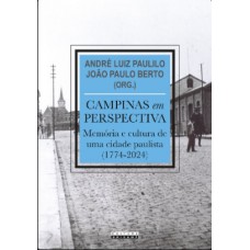 Campinas Em Perspectiva - Mem-ria E Cultura De Uma Cidade Paulista (1774-2024)
