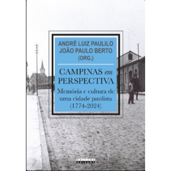 Campinas Em Perspectiva - Mem-ria E Cultura De Uma Cidade Paulista (1774-2024)