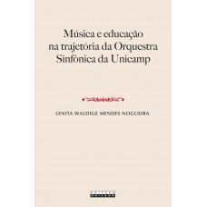 Música E Educação Na Trajet-ria Da Orquestra Sinf-nica Da Unicamp
