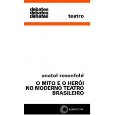 Mito E O Herói No Moderno Teatro Brasil