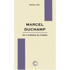 Marcel Duchamp Ou O Castelo Da Pureza