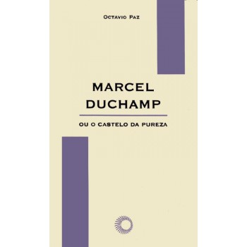 Marcel Duchamp Ou O Castelo Da Pureza