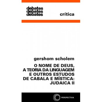 O Nome De Deus, A Teoria Da Linguagem, E Outros Estudos De Cabala E Mística: Judaica Ii