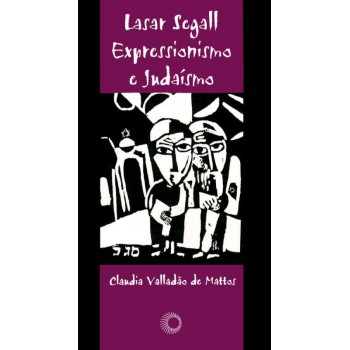 Lasar Segall: Expressionismo E Judaísmo