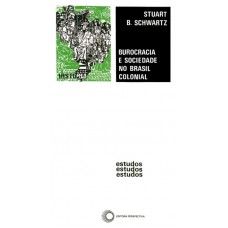 Burocracia E Sociedade No Brasil Colonial: A Suprema Corte Da Bahia E Seus Juízes - 1609-1751