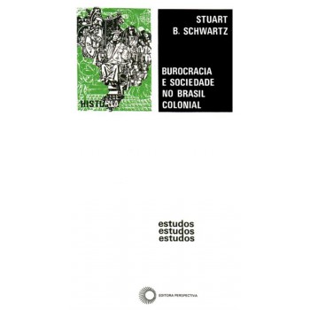 Burocracia E Sociedade No Brasil Colonial: A Suprema Corte Da Bahia E Seus Juízes - 1609-1751