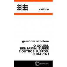 Golem, Benjamin, Buber E Outros Justos: Judaica I