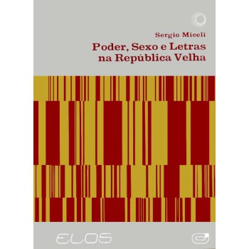 Poder, Sexo E Letras Na República Velha