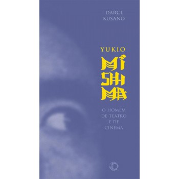 Yukio Mishima: O Homem De Teatro E De Cinema