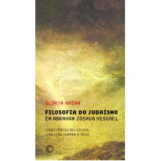 Filosofia Do Judaísmo Em Abraham Joshua Heschel: Consciência Religiosa, Condição Humana E Deus