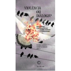 Violência Ou Diálogo?: Reflexões Psicanalíticas Sobre Terror E Terrorismo