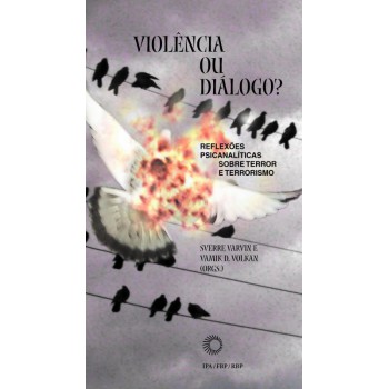 Violência Ou Diálogo?: Reflexões Psicanalíticas Sobre Terror E Terrorismo