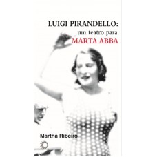 Luigi Pirandello: Um Teatro Para Marta Abba