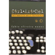 Ctrl+art+del: Distúrbios Em Arte E Tecnologia