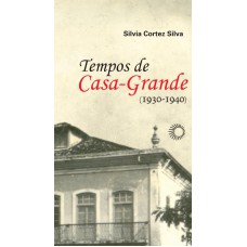 Tempos De Casa-grande: (1930-1940)