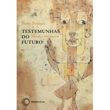 Testemunhas Do Futuro: Filosofia E Messianismo