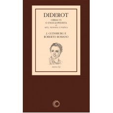 Diderot: Obras Vi - O Enciclopedista: Arte, Filosofia E Política [3]