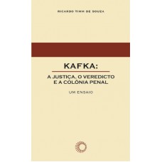 Kafka: A Justiça, O Veredicto E A Colônia Penal