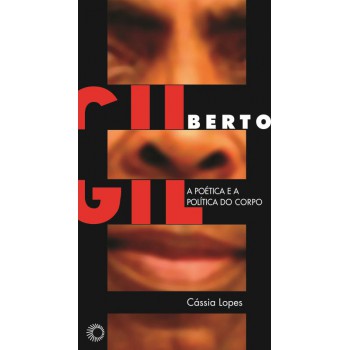 Gilberto Gil: A Poética E A Política Do Corpo