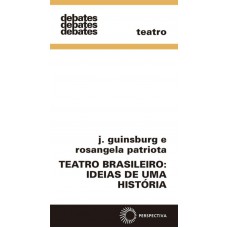 Teatro Brasileiro: Ideias De Uma História