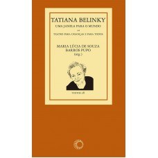 Tatiana Belinky: Uma Janela Para O Mundo: Teatro Para As Crianças E Para Todos