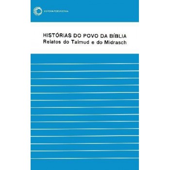 Histórias Do Povo Da Bíblia: Relatos Do Talmud E Do Midrasch