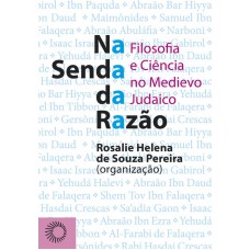 Na Senda Da Razão: Filosofia E Ciência No Medievo Judaico