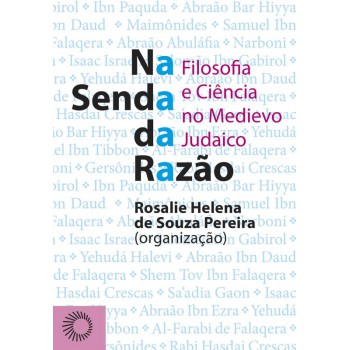 Na Senda Da Razão: Filosofia E Ciência No Medievo Judaico